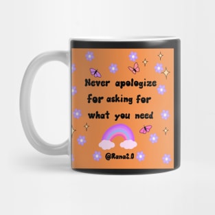 Never apologize for asking for what you need Mug